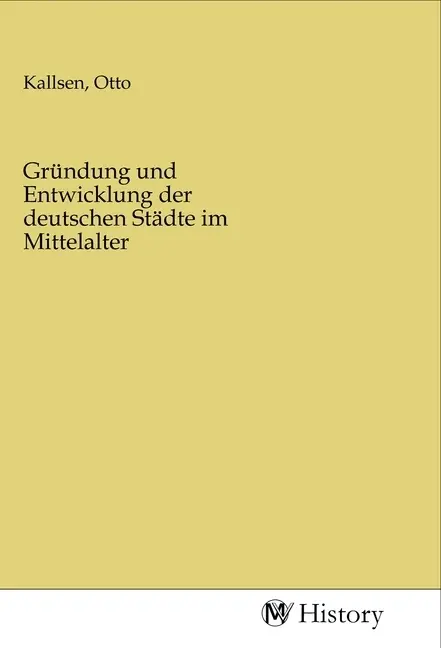 Cover: 9783968729138 | Gründung und Entwicklung der deutschen Städte im Mittelalter | Kallsen