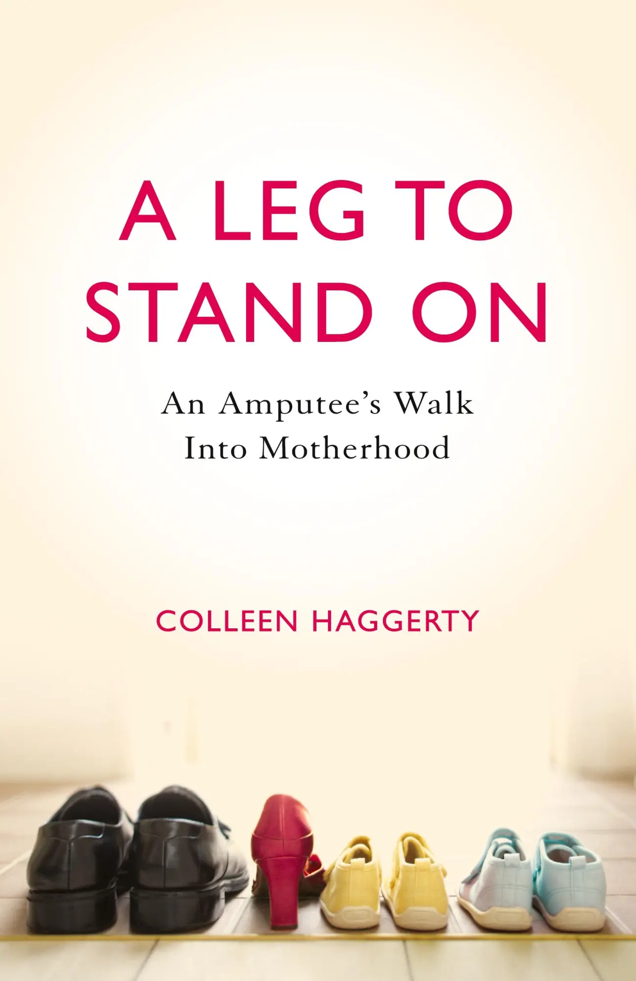 Cover: 9781631529238 | A Leg to Stand On | An Amputee's Walk into Motherhood | Haggerty