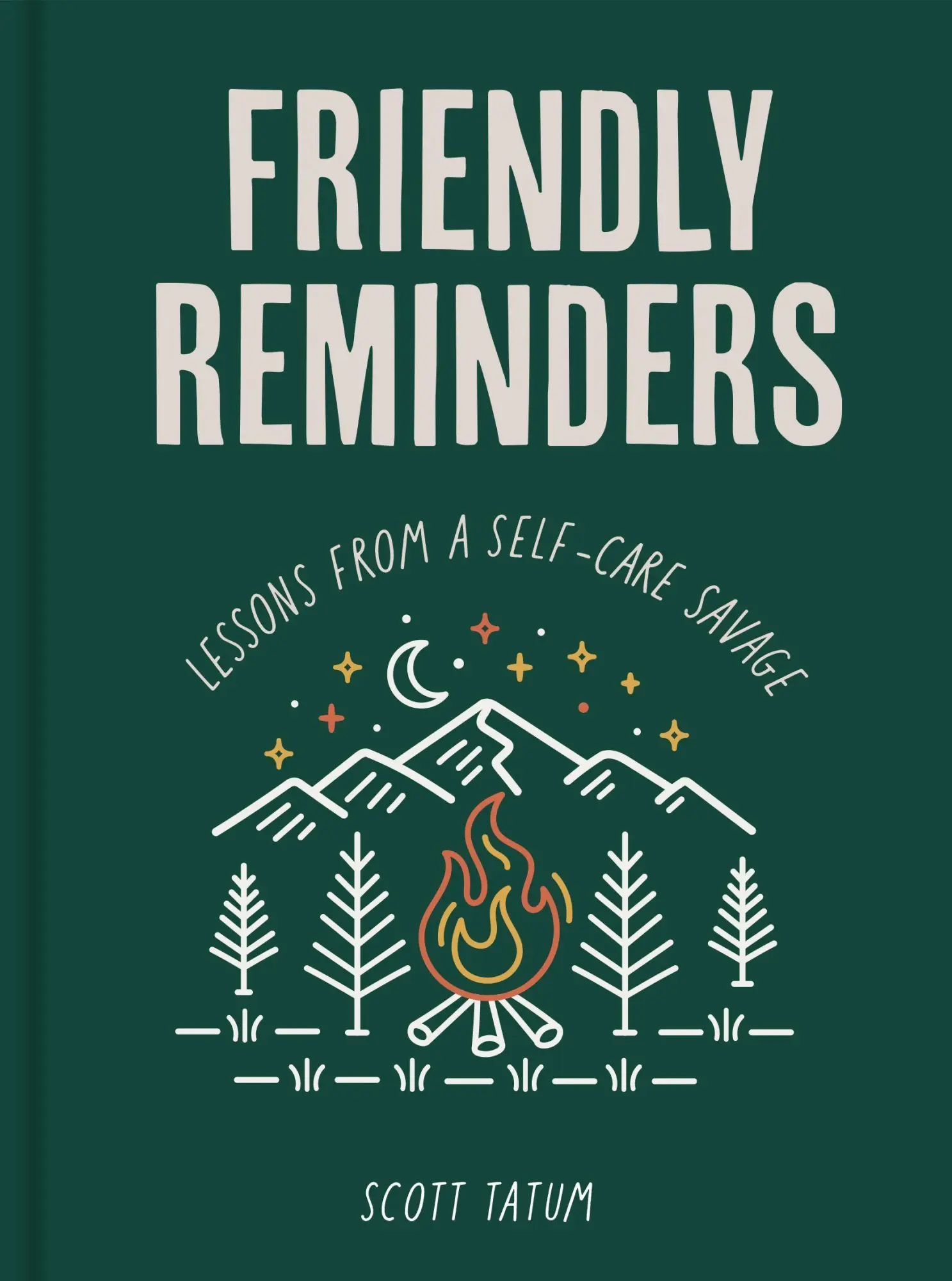 Cover: 9781631069338 | Friendly Reminders | Lessons from a Self-Care Savage | Scott Tatum