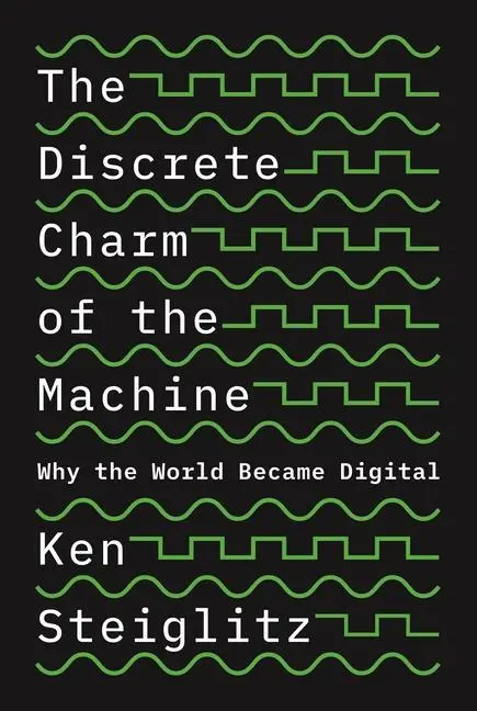 Cover: 9780691179438 | The Discrete Charm of the Machine - Why the World Became Digital