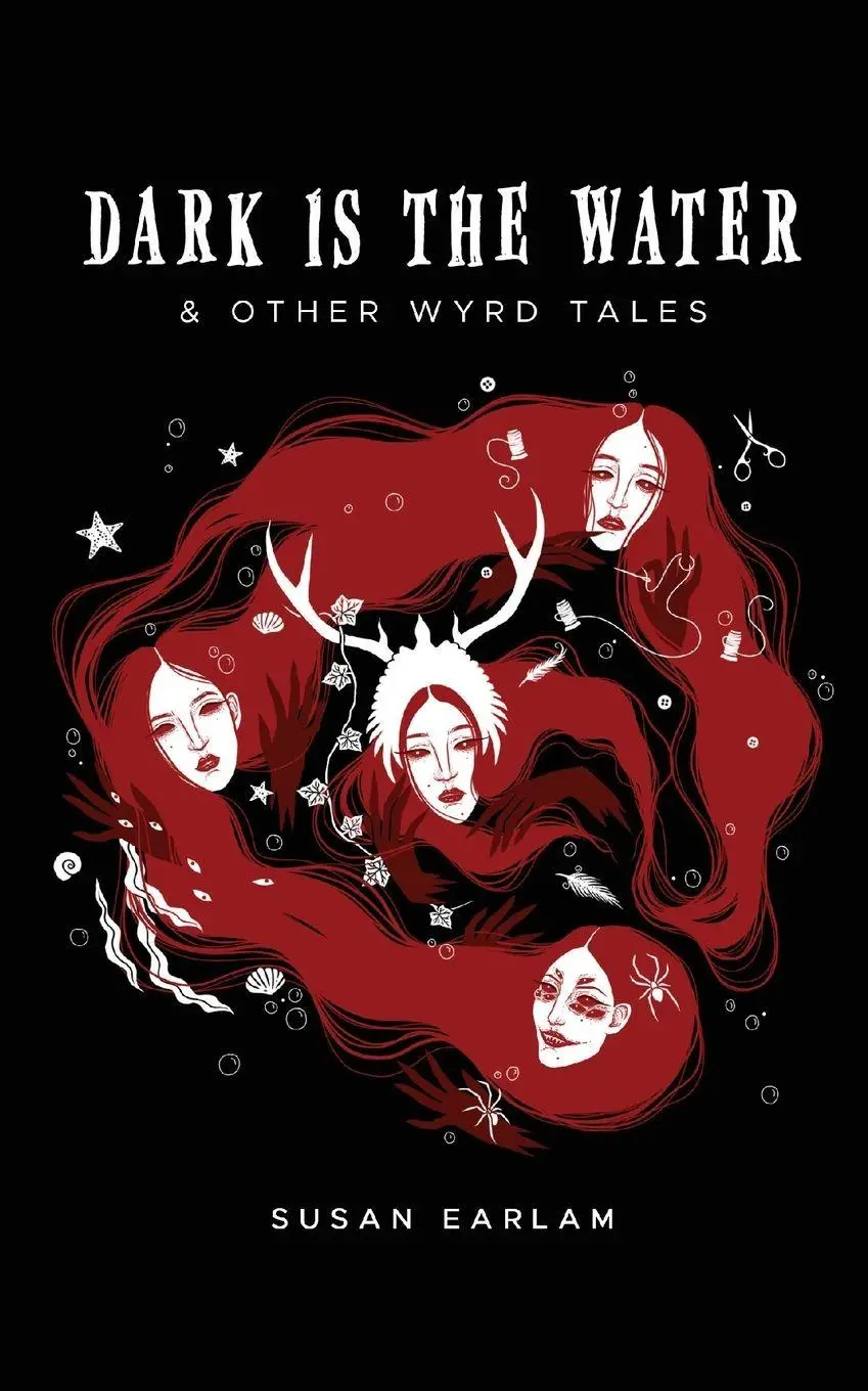 Cover: 9781838379438 | Dark Is The Water | &amp; other wyrd tales | Susan Earlam | Taschenbuch
