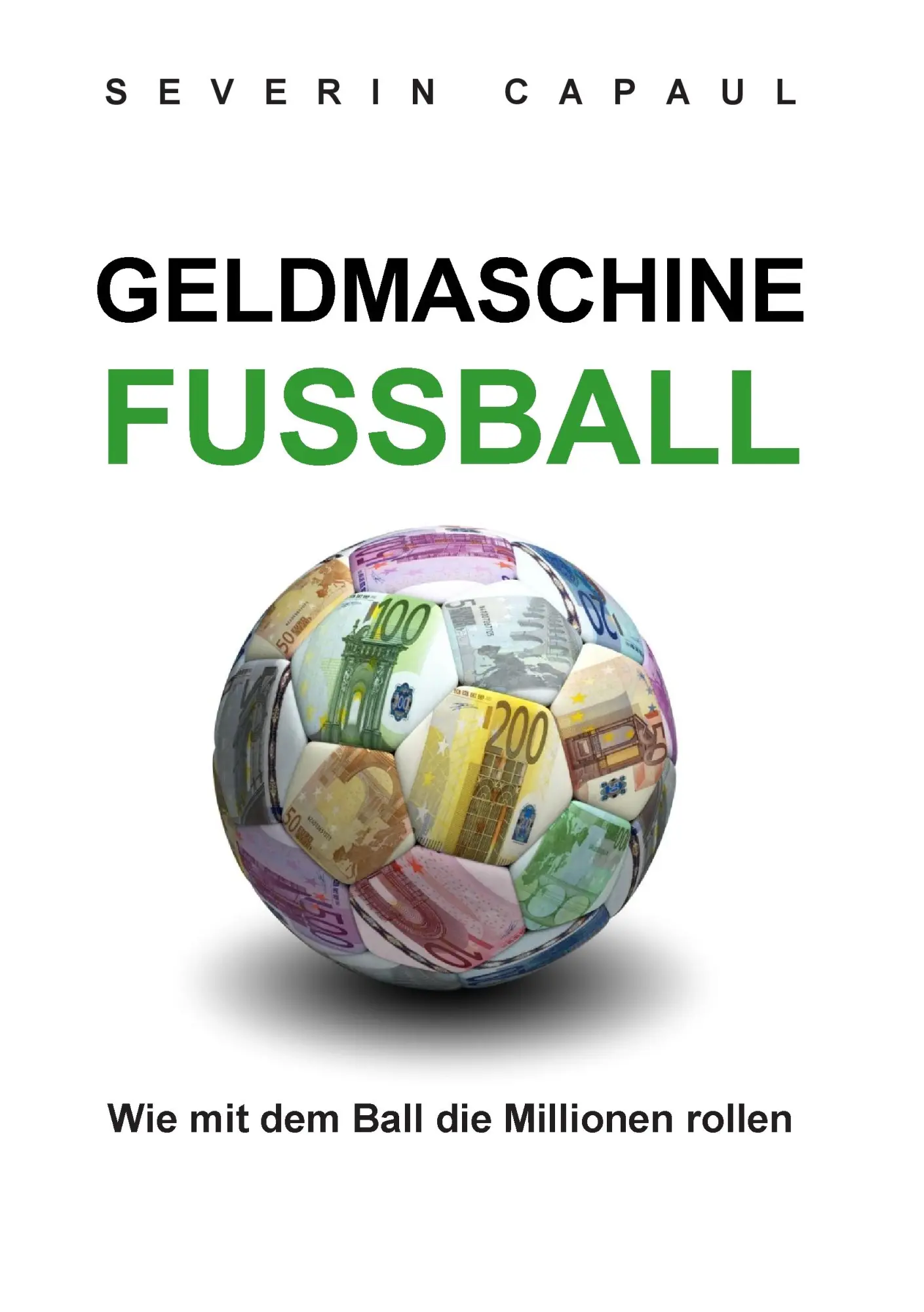 Cover: 9783734749438 | Geldmaschine Fussball | Wie mit dem Ball die Millionen rollen | Capaul