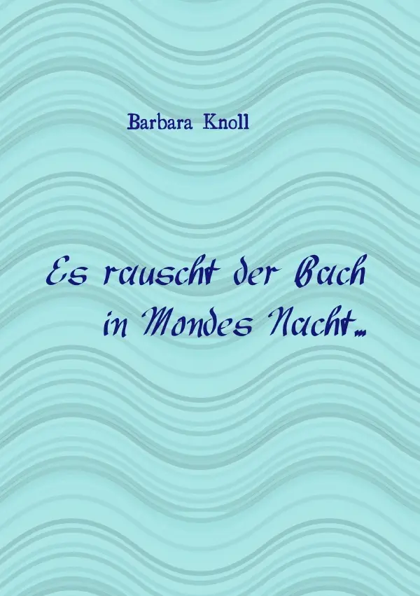 Cover: 9783737579438 | Microsoft Word - epubli_Es rauscht der Bach...2015.doc | Barbara Knoll
