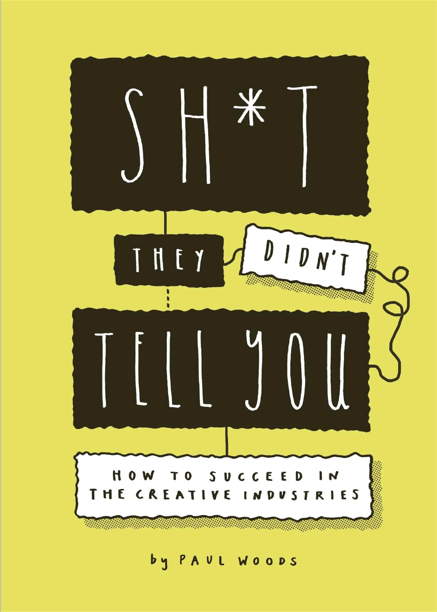 Cover: 9781786279538 | Sh*t They Didn't Tell You | How to Succeed in the Creative Industries