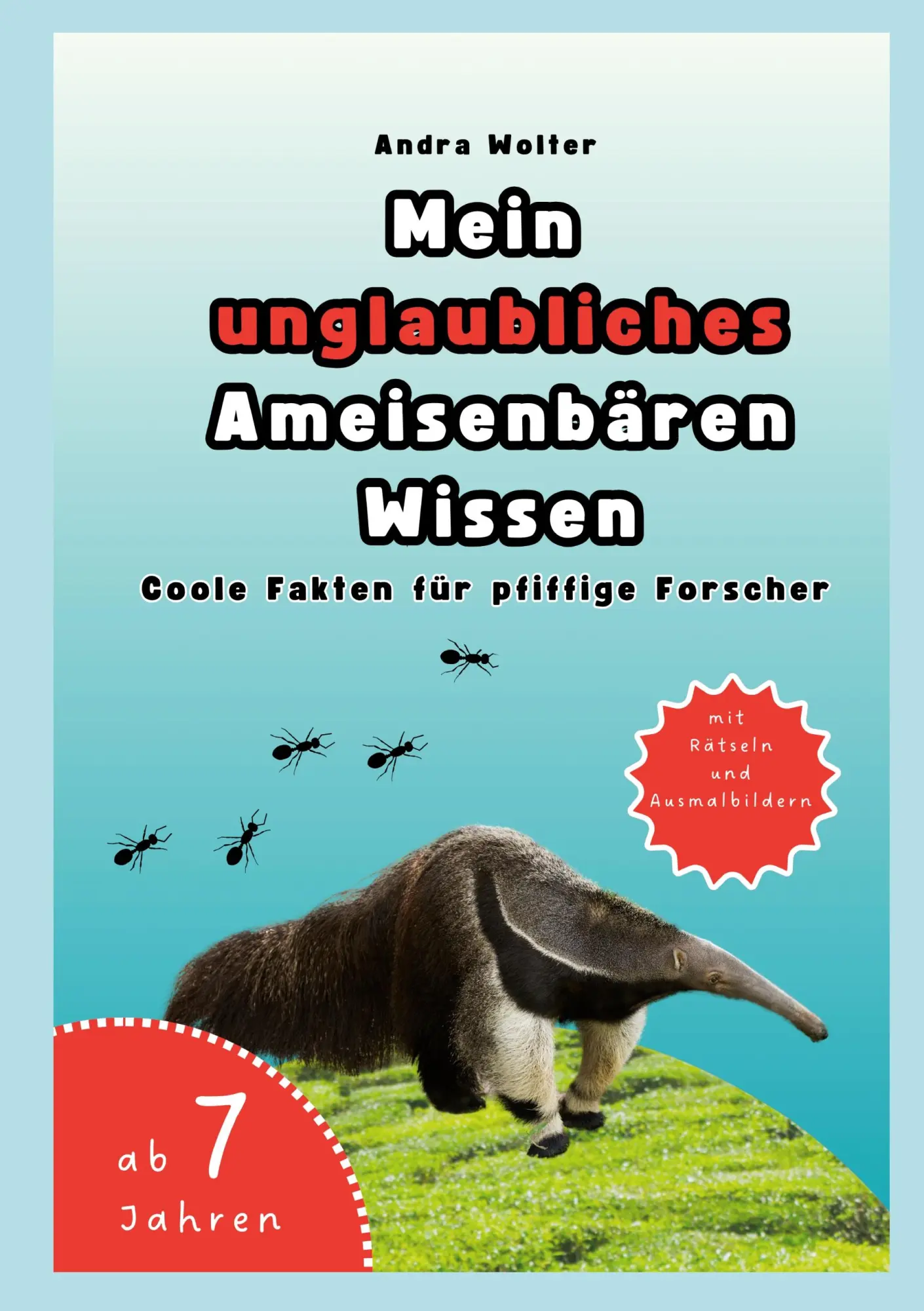 Cover: 9783839139738 | Mein unglaubliches Ameisenbären Wissen | Andra Wolter | Taschenbuch