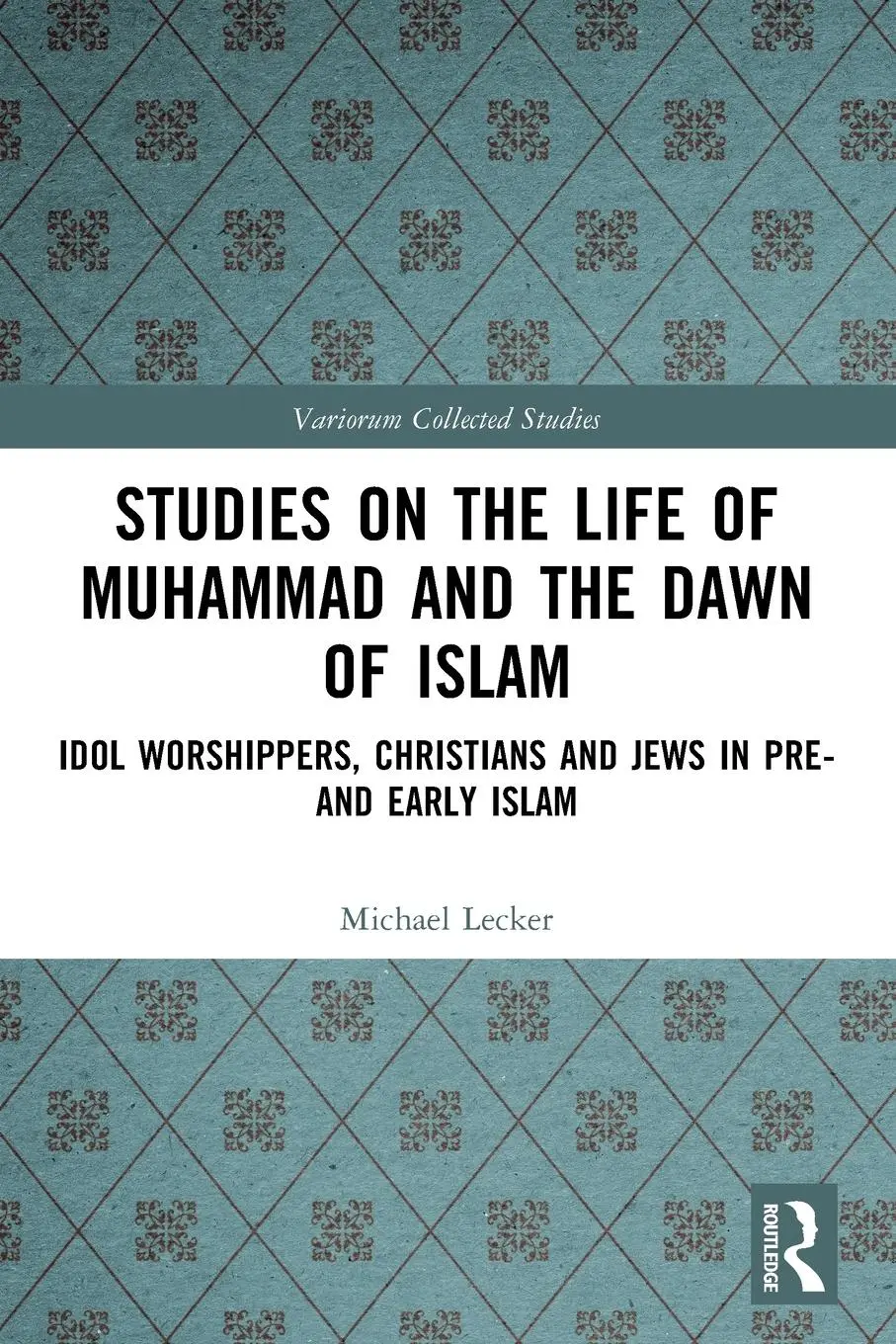 Cover: 9781032449838 | Studies on the Life of Muhammad and the Dawn of Islam | Michael Lecker
