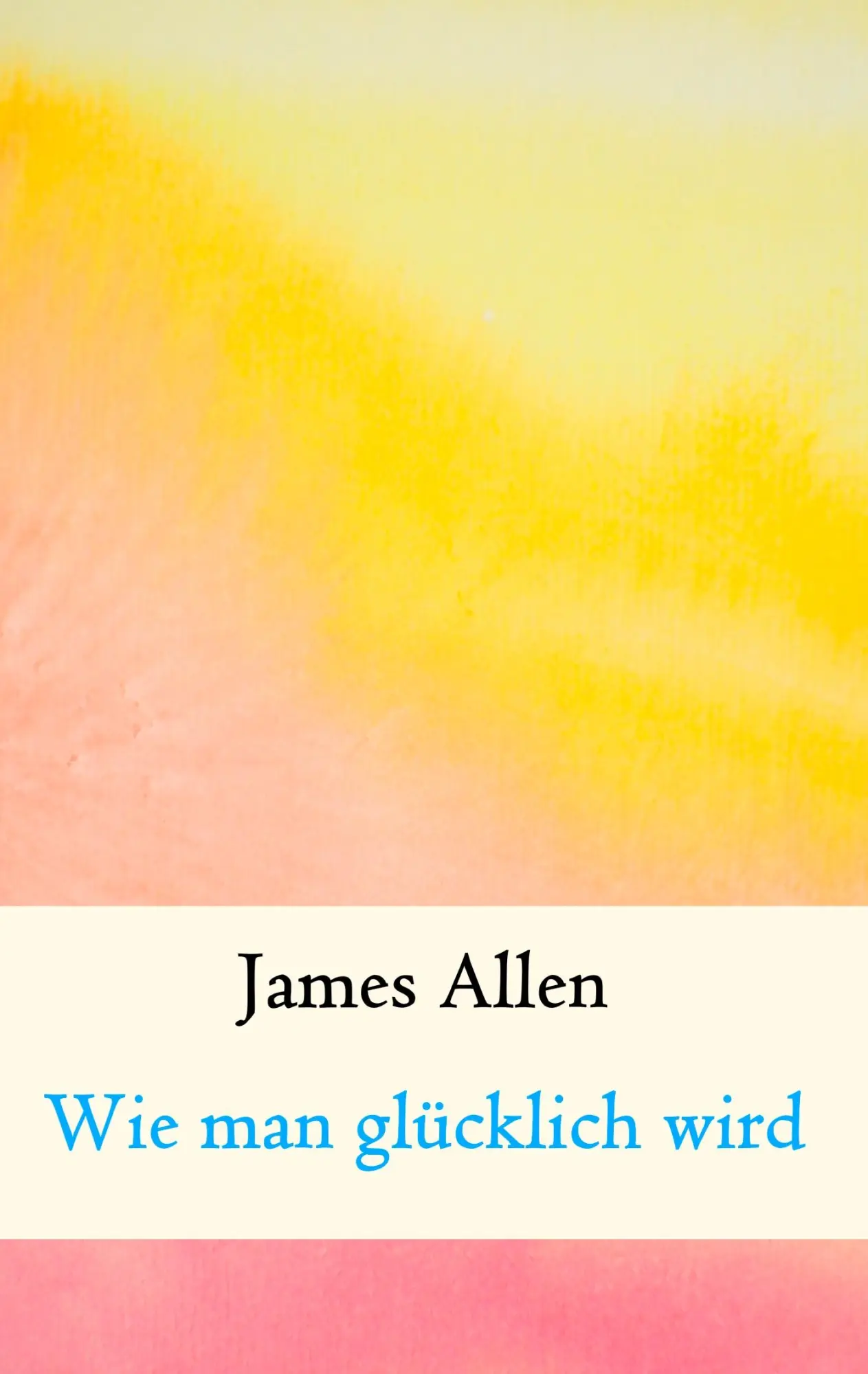 Cover: 9783749409938 | Wie man glücklich wird | Grundsteine für Glück und Erfolg | Allen