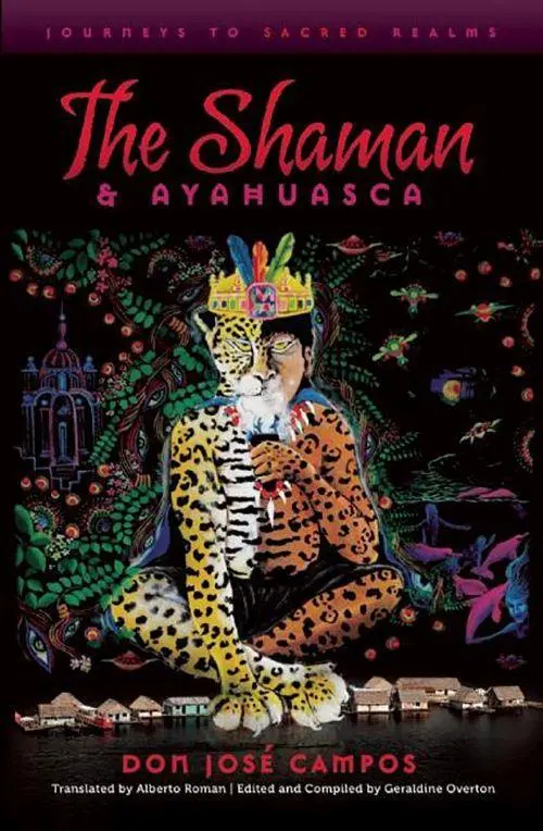 Cover: 9781611250039 | The Shaman and Ayahuasca | Journeys to Sacred Realms | Don Jose Campos