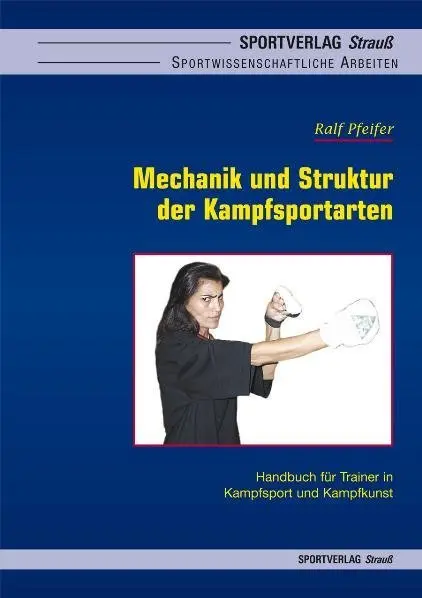 Cover: 9783939390039 | Mechanik und Struktur der Kampfsportarten | Ralf Pfeifer | Taschenbuch