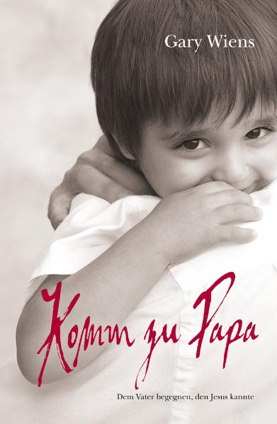 Cover: 9783952300039 | Komm zu Papa | Dem Vater begegnen, den Jesus kannte. | Gary Wiens
