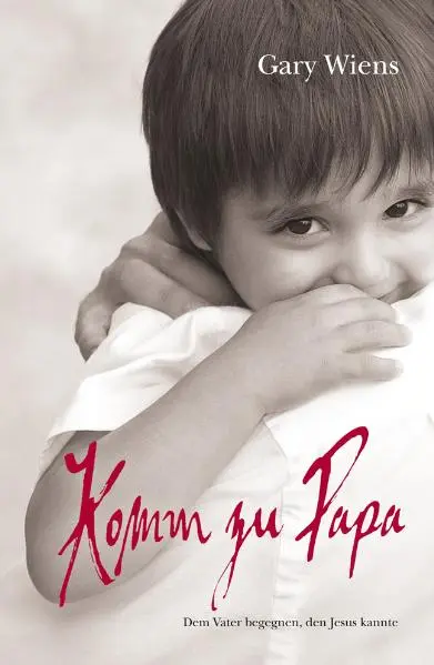 Cover: 9783952300039 | Komm zu Papa | Dem Vater begegnen, den Jesus kannte. | Gary Wiens