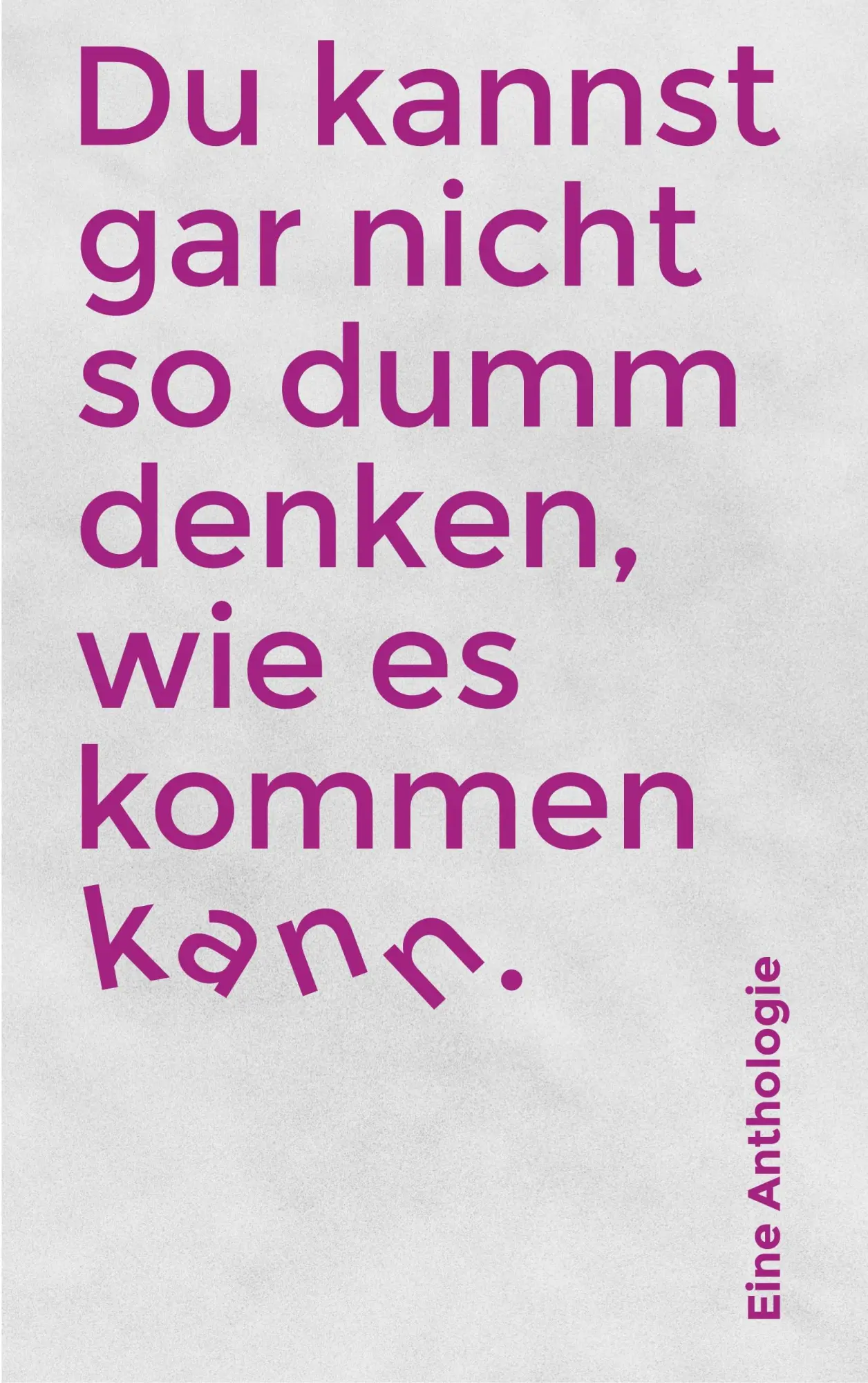 Cover: 9783911320139 | Du kannst gar nicht so dumm denken, wie es kommen kann | Anthologie
