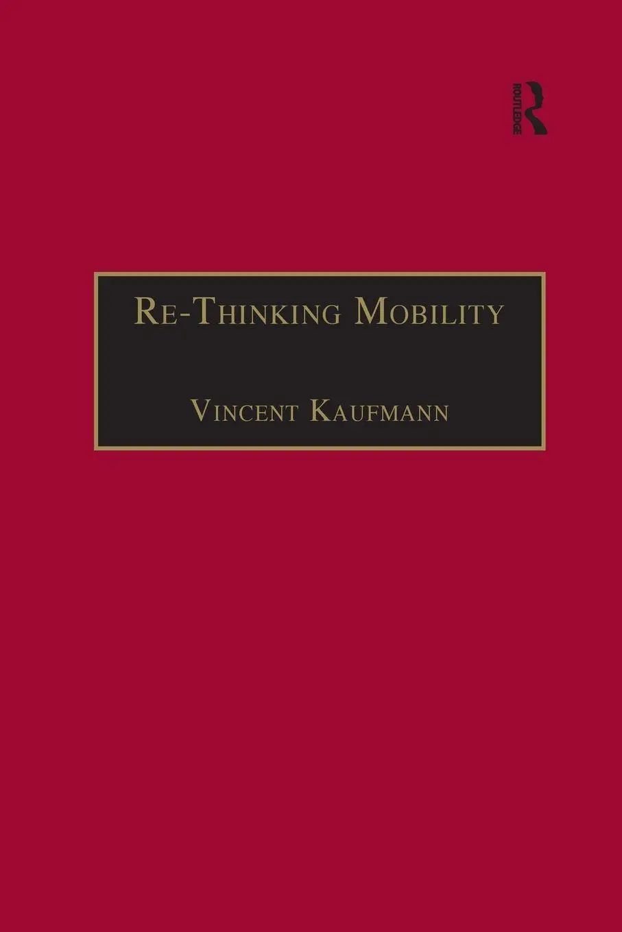 Cover: 9781138250239 | Re-Thinking Mobility | Contemporary Sociology | Vincent Kaufmann