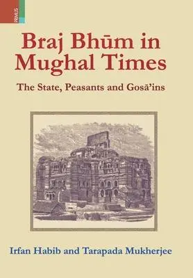 Cover: 9789389850239 | Braj Bhum in Mughal Times | The State, Peasants and Gosā'ins