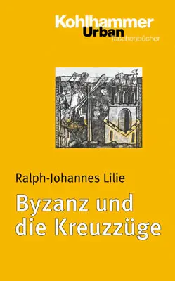 Cover: 9783170170339 | Byzanz und die Kreuzzüge | Ralph-Johannes Lilie | Taschenbuch | 280 S.