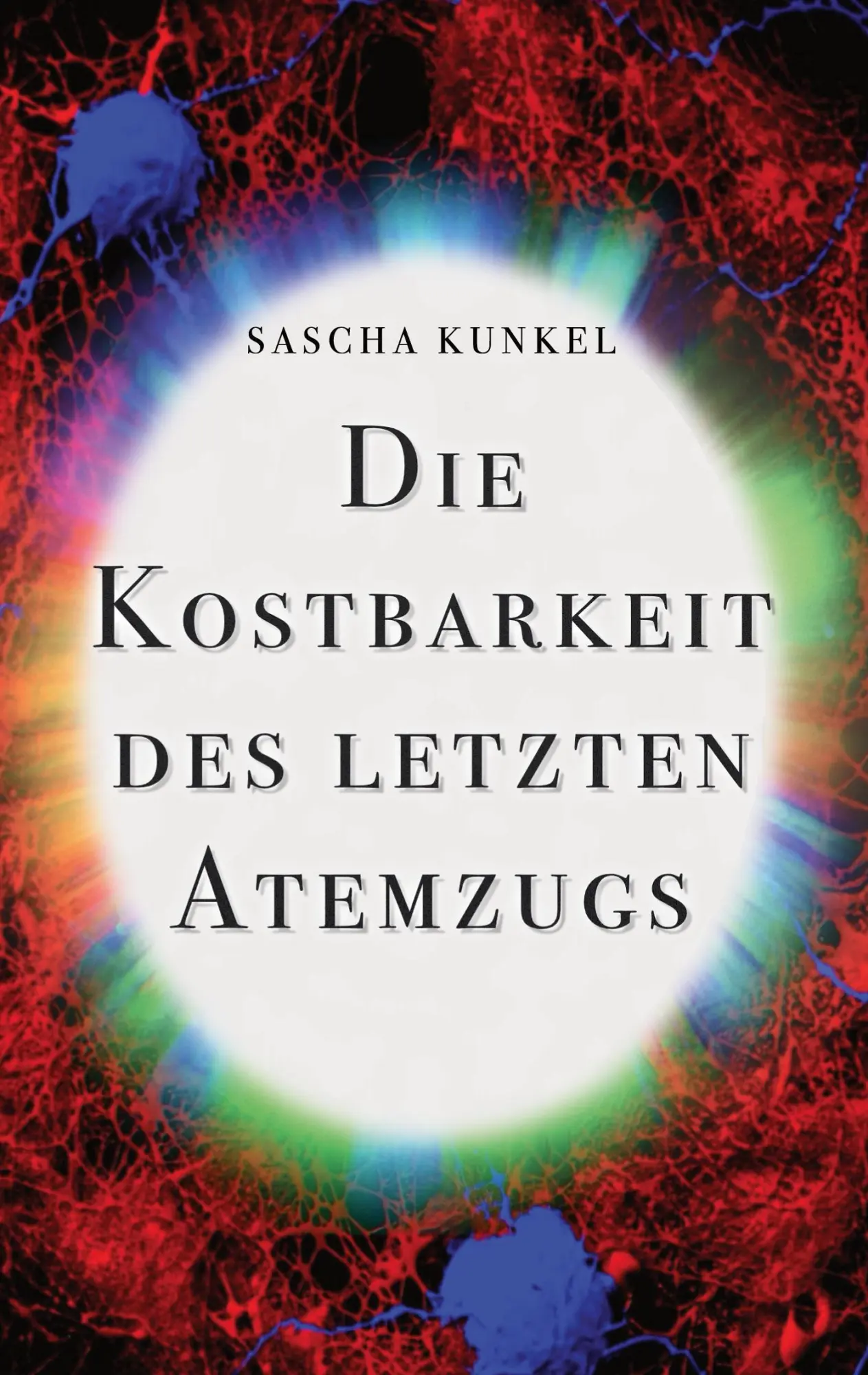Cover: 9783755740339 | Die Kostbarkeit des letzten Atemzugs | Sascha Kunkel | Taschenbuch
