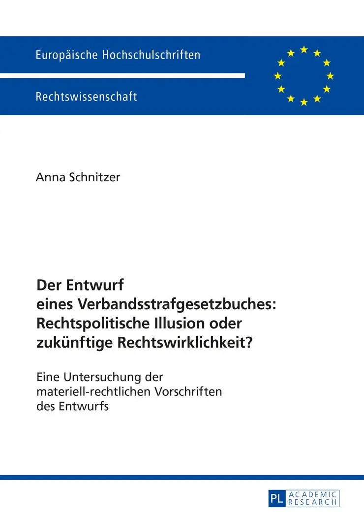 Der Entwurf eines Verbandsstrafgesetzbuches: Rechtspolitische Illusion oder zukünftige Rechtswirklichkeit?: Eine Untersuchung der ... / Publications Universitaires Européennes)