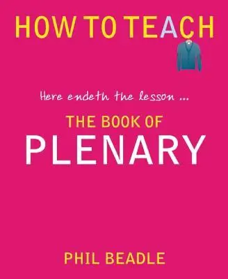 Cover: 9781781350539 | The Book of Plenary | Here Endeth the Lesson... | Phil Beadle | Buch