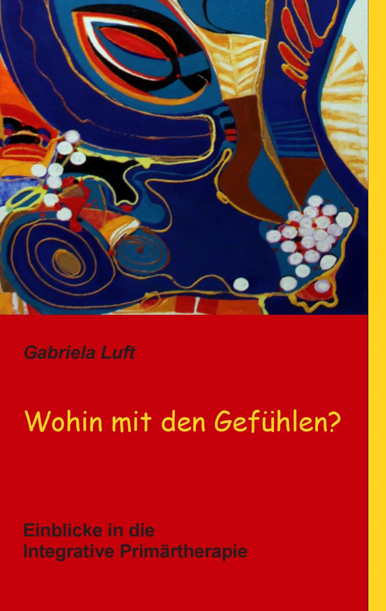 Cover: 9783732250639 | Wohin mit den Gefühlen? | Einblicke in die Integrative Primärtherapie