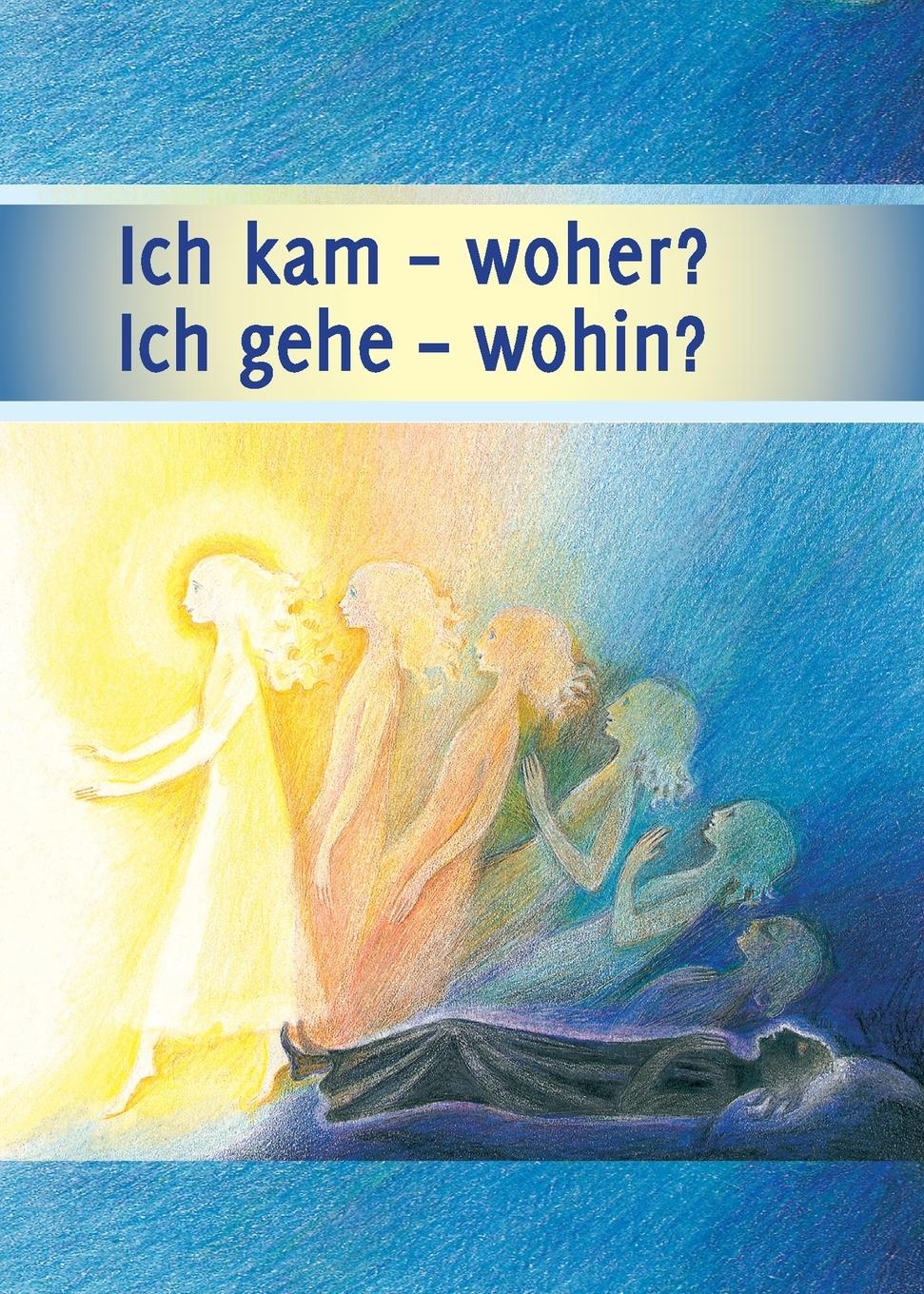 Cover: 9783964460639 | Ich kam - woher? Ich gehe - wohin? | Gabriele-Verlag Das Wort | Buch