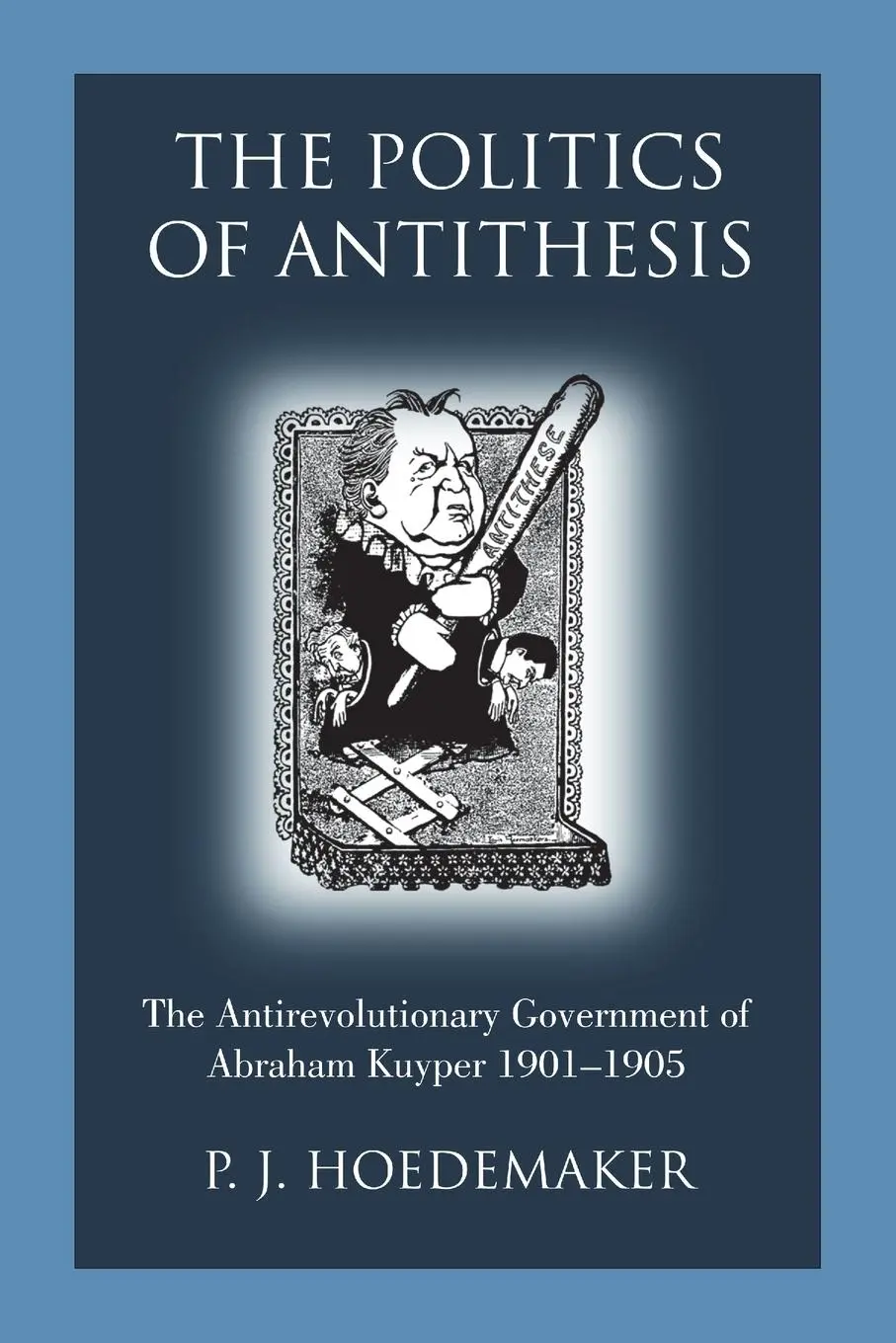 Cover: 9789076660639 | The Politics of Antithesis | P. J. Hoedemaker | Taschenbuch | Englisch