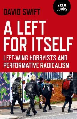 Cover: 9781789040739 | A Left for Itself: Left-Wing Hobbyists and Performative Radicalism