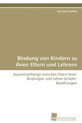 Cover: 9783838100739 | Bindung von Kindern zu ihren Eltern und Lehrern | Alexander Achatz