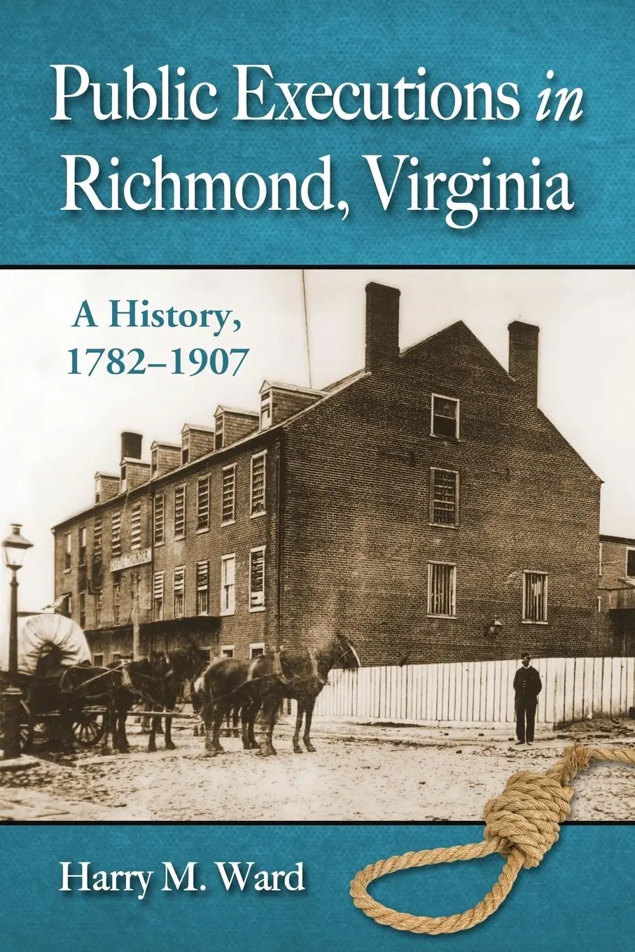 Cover: 9780786470839 | Public Executions in Richmond, Virginia | A History, 1782-1907 | Ward