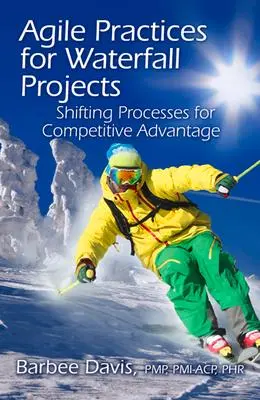 Cover: 9781604270839 | Agile Practices for Waterfall Projects: Shifting Processes for...