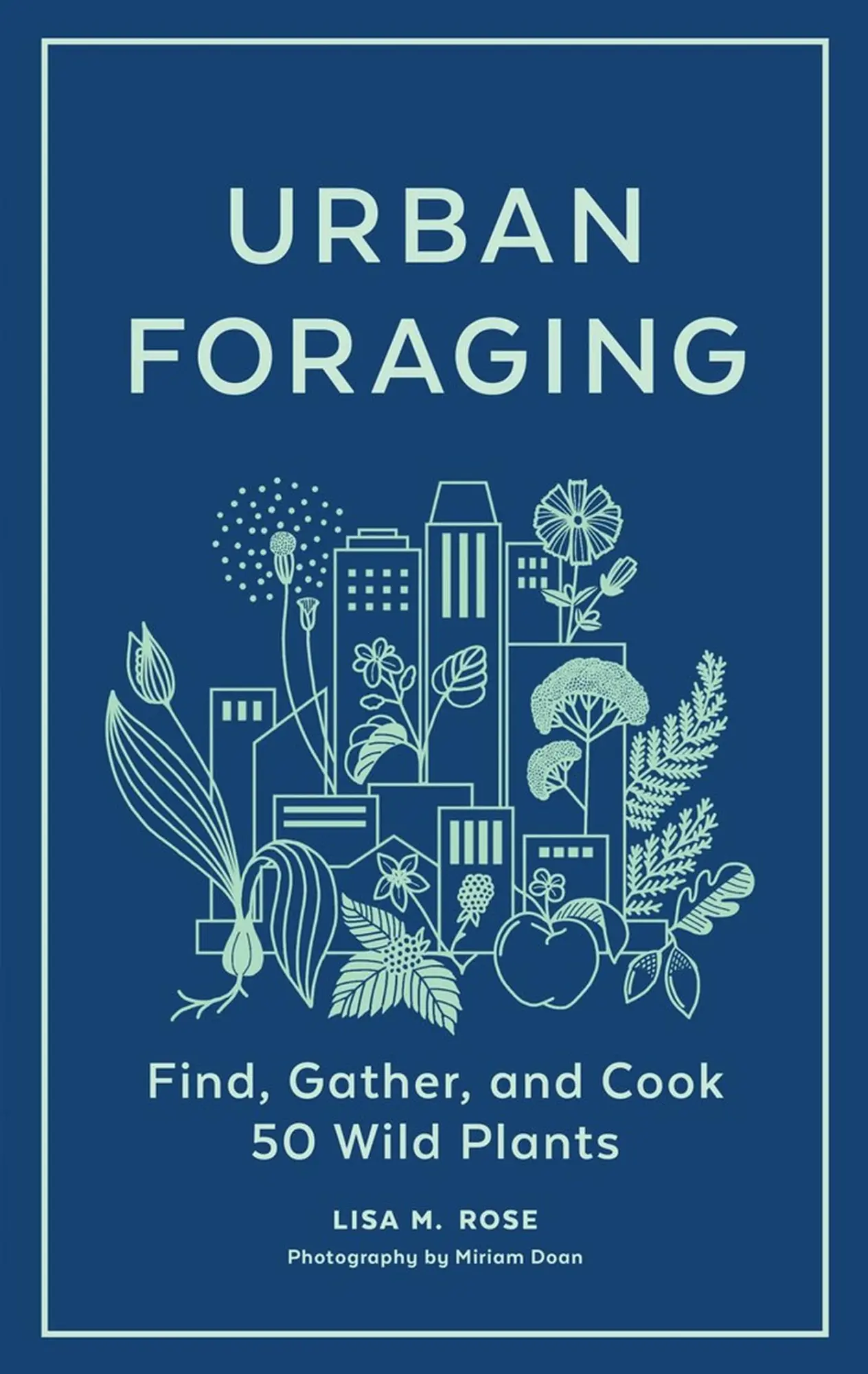 Cover: 9781643260839 | Urban Foraging | Find, Gather, and Cook 50 Wild Plants | Lisa M Rose