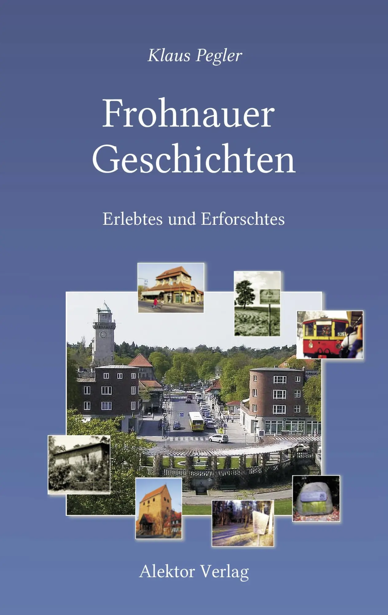 Cover: 9783884250839 | Frohnauer Geschichten | Erlebtes und Erforschtes | Klaus Pegler | Buch