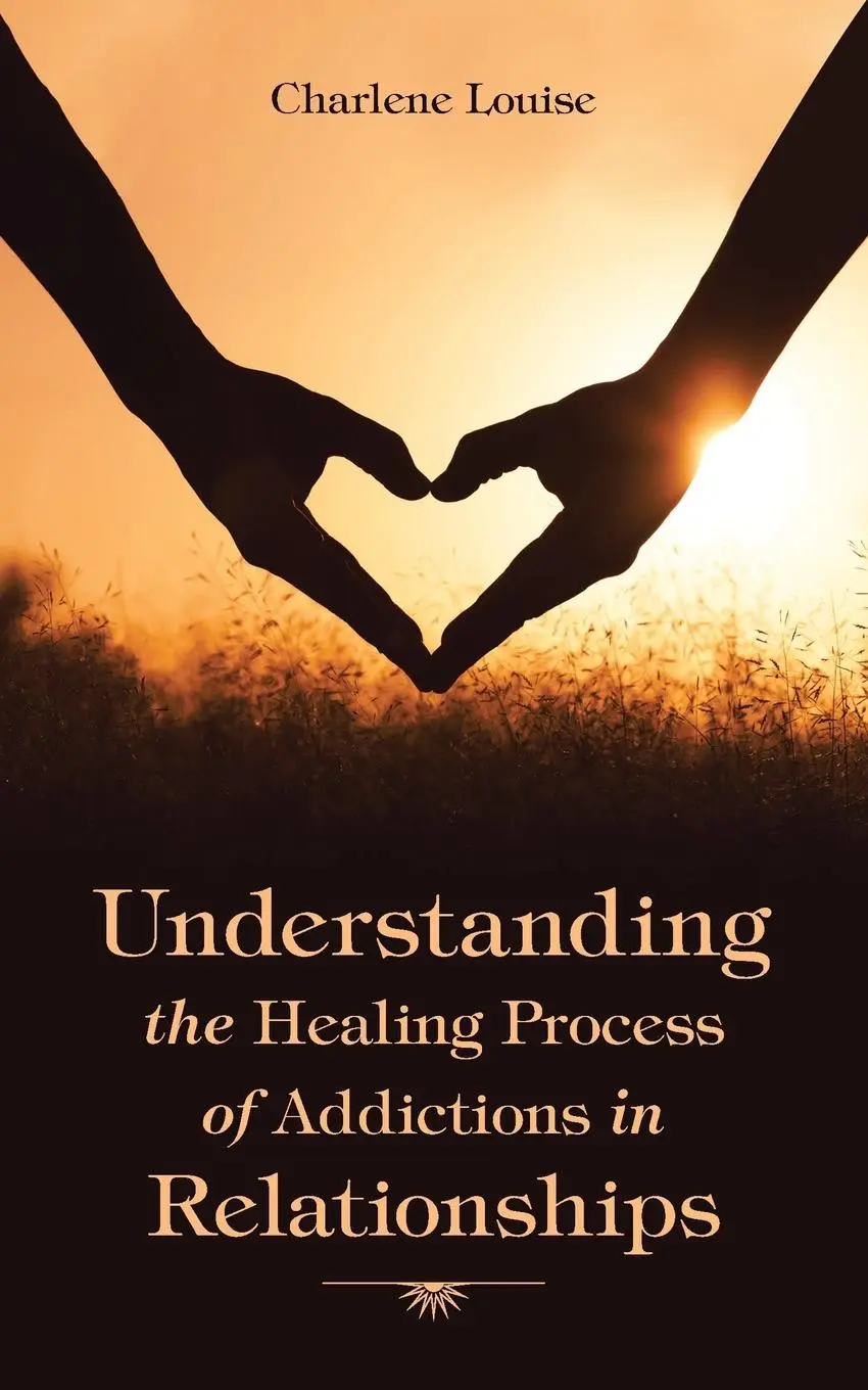 Cover: 9781504340939 | Understanding the Healing Process of Addictions in Relationships