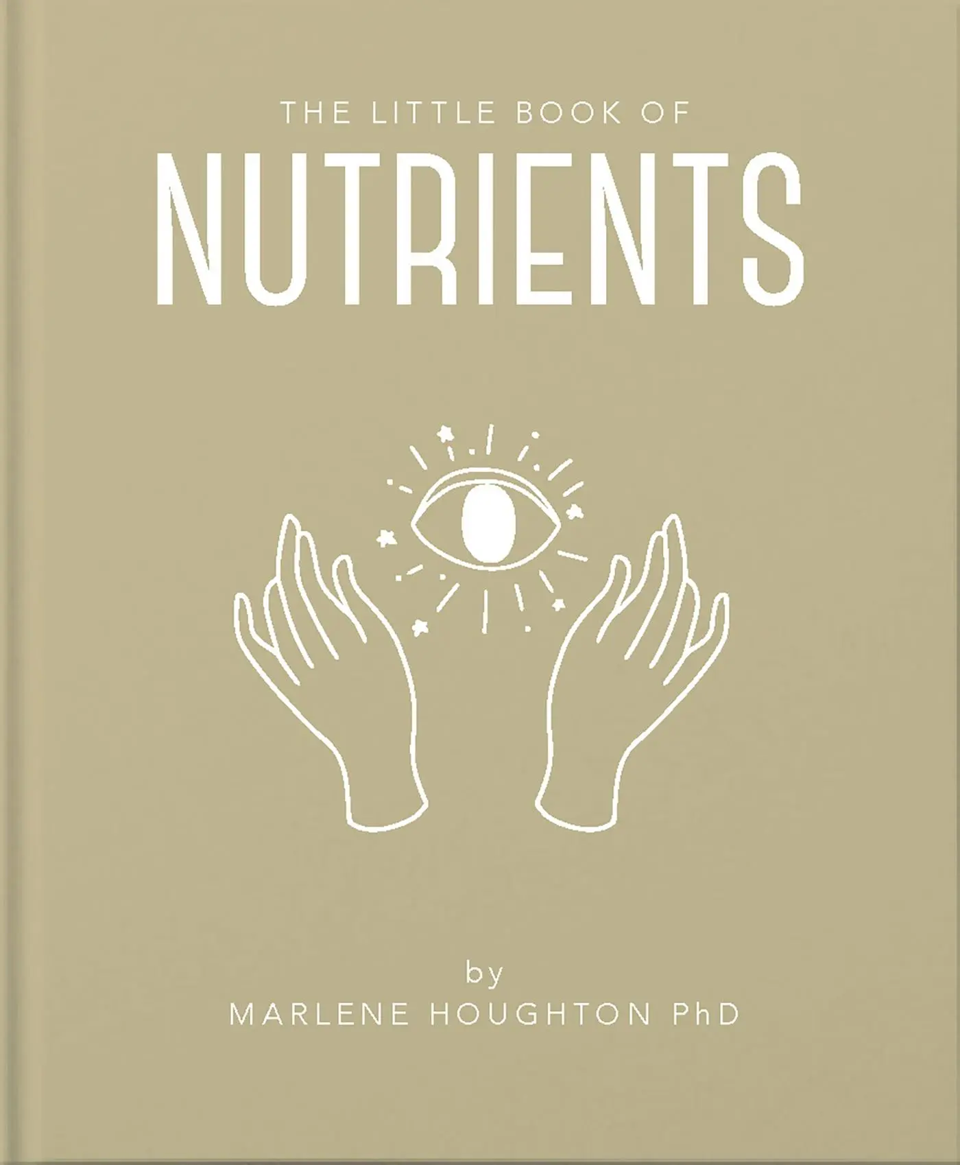 Cover: 9781911610939 | The Little Book of Nutrients | Marlene Houghton | Buch | Gebunden