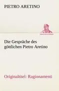 Cover: 9783842420939 | Die Gespräche des göttlichen Pietro Aretino | Pietro Aretino | Buch