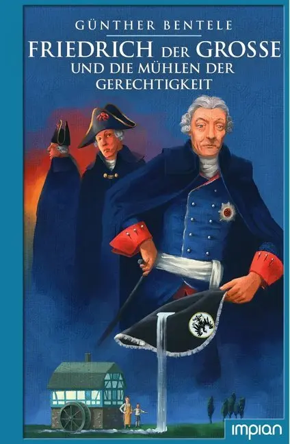 Cover: 9783962690939 | Friedrich der Große und die Mühlen der Gerechtigkeit | Bentele (u. a.)