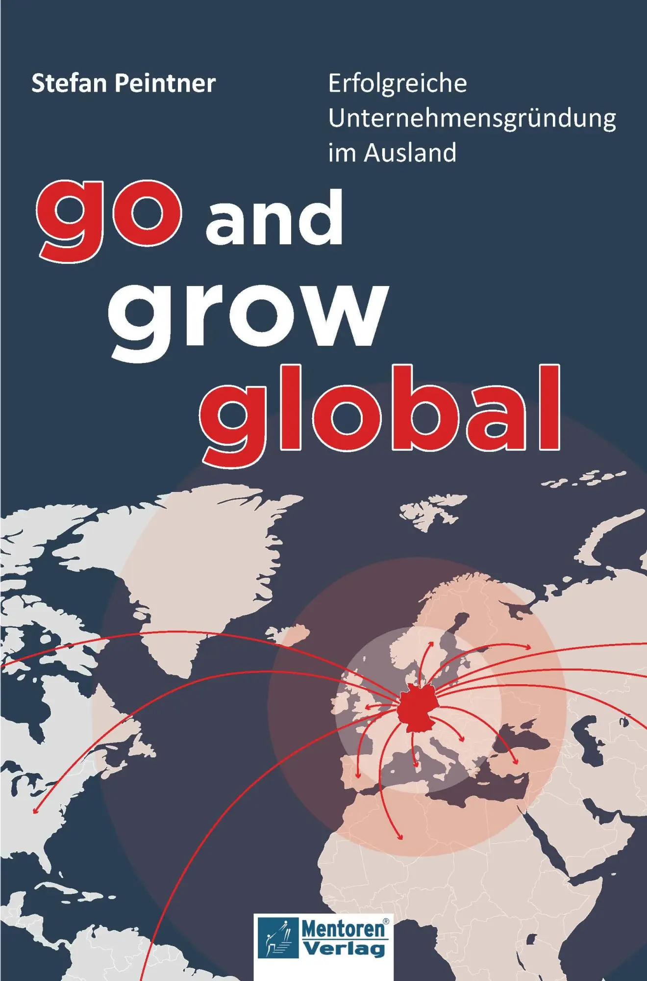 Cover: 9783986411039 | Go and grow global | Erfolgreiche Unternehmensgründung im Ausland