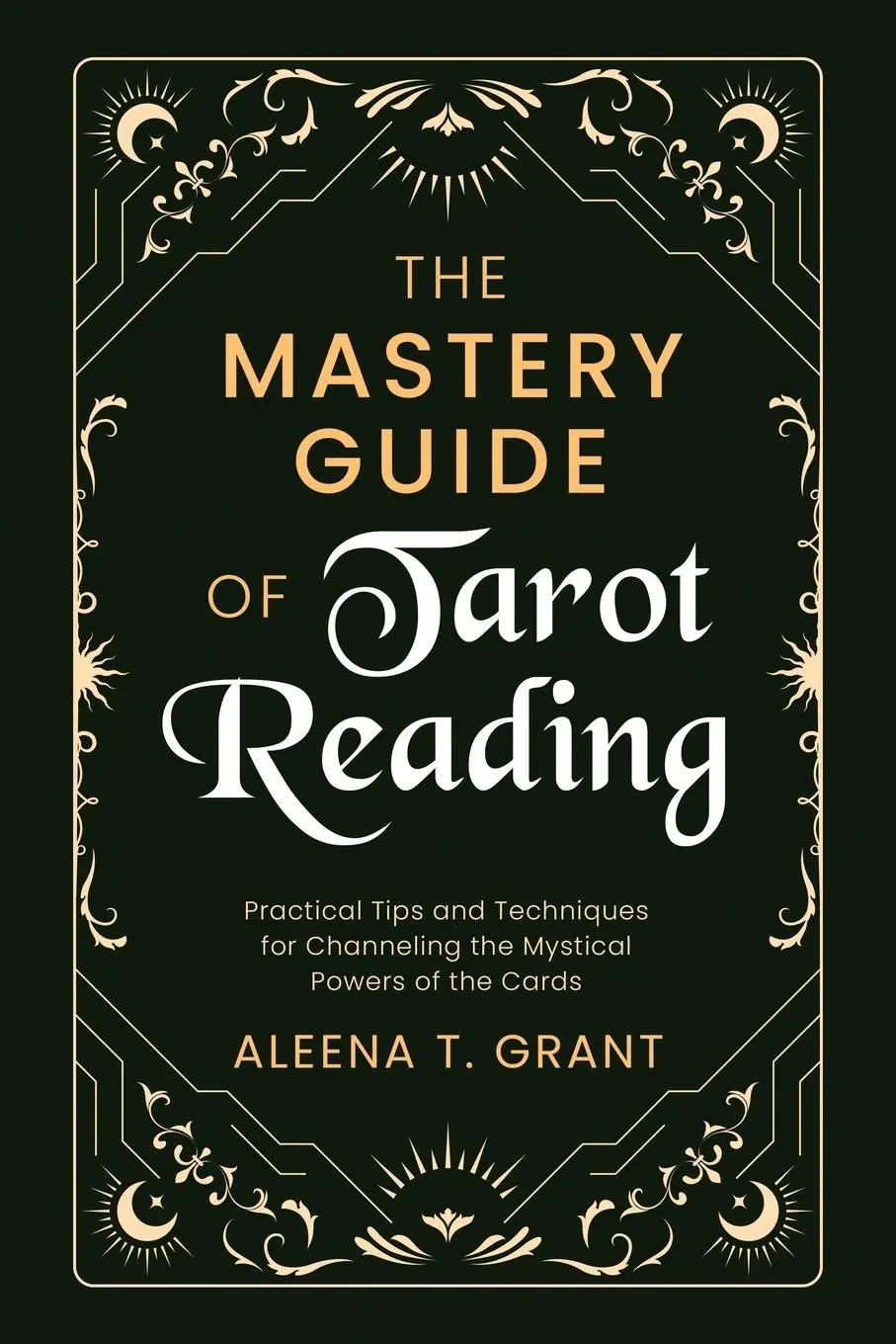 Cover: 9798990791039 | The Mastery Guide of Tarot Reading | Aleena T. Grant | Taschenbuch
