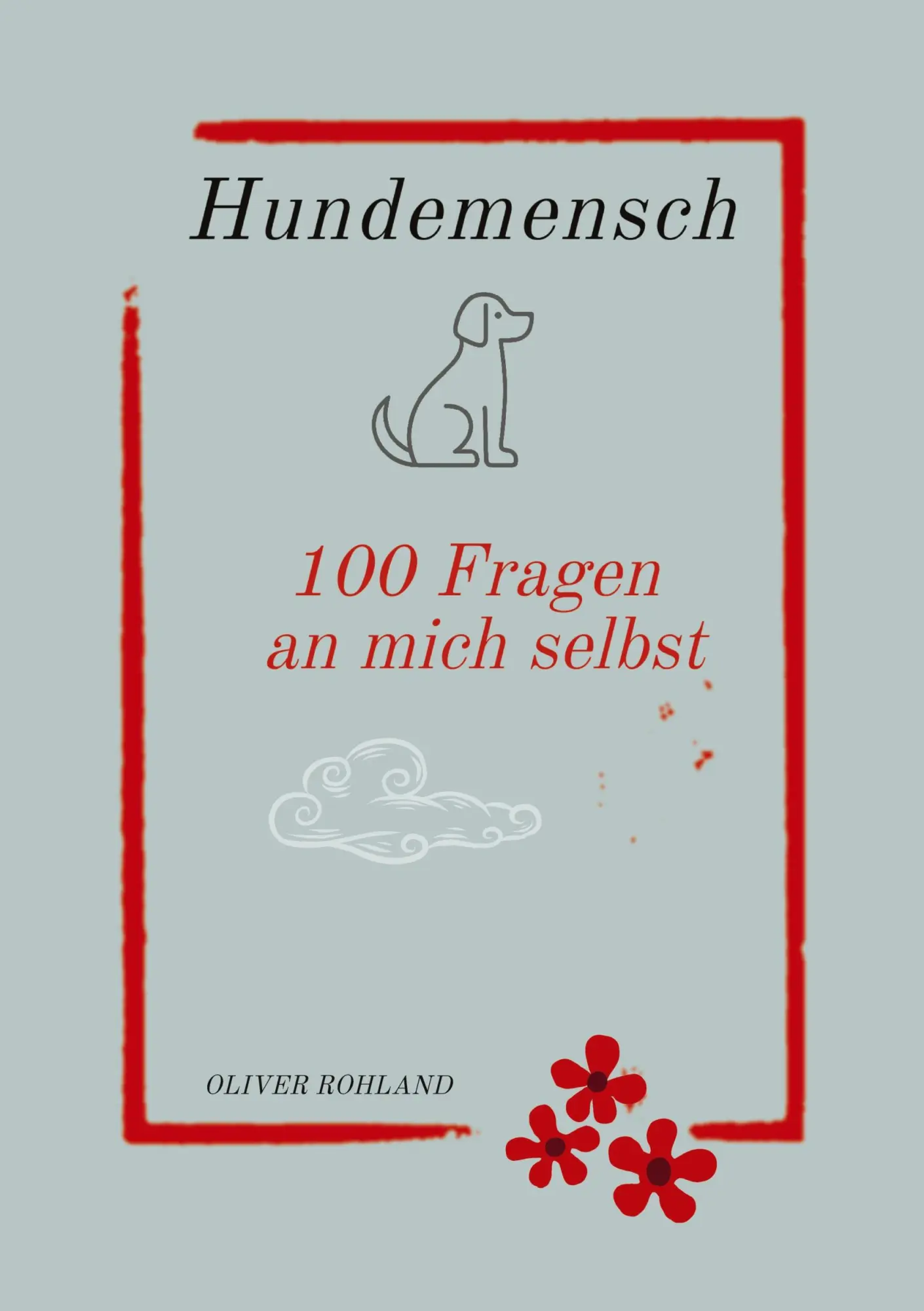 Cover: 9783384481139 | Hundemensch - 100 Fragen an mich selbst | Oliver Rohland | Taschenbuch