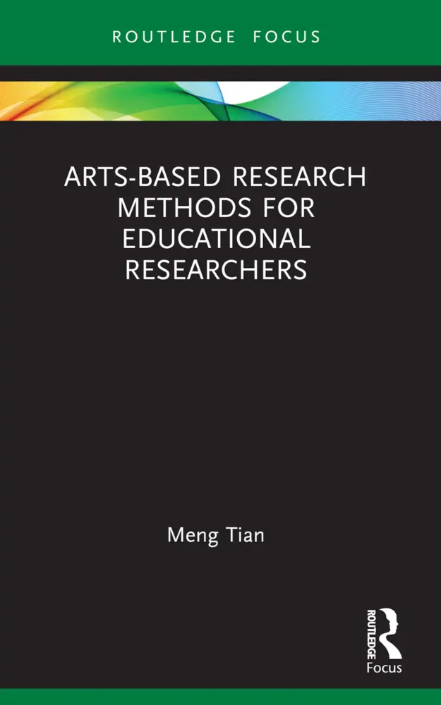 Cover: 9781032051239 | Arts-based Research Methods for Educational Researchers | Meng Tian