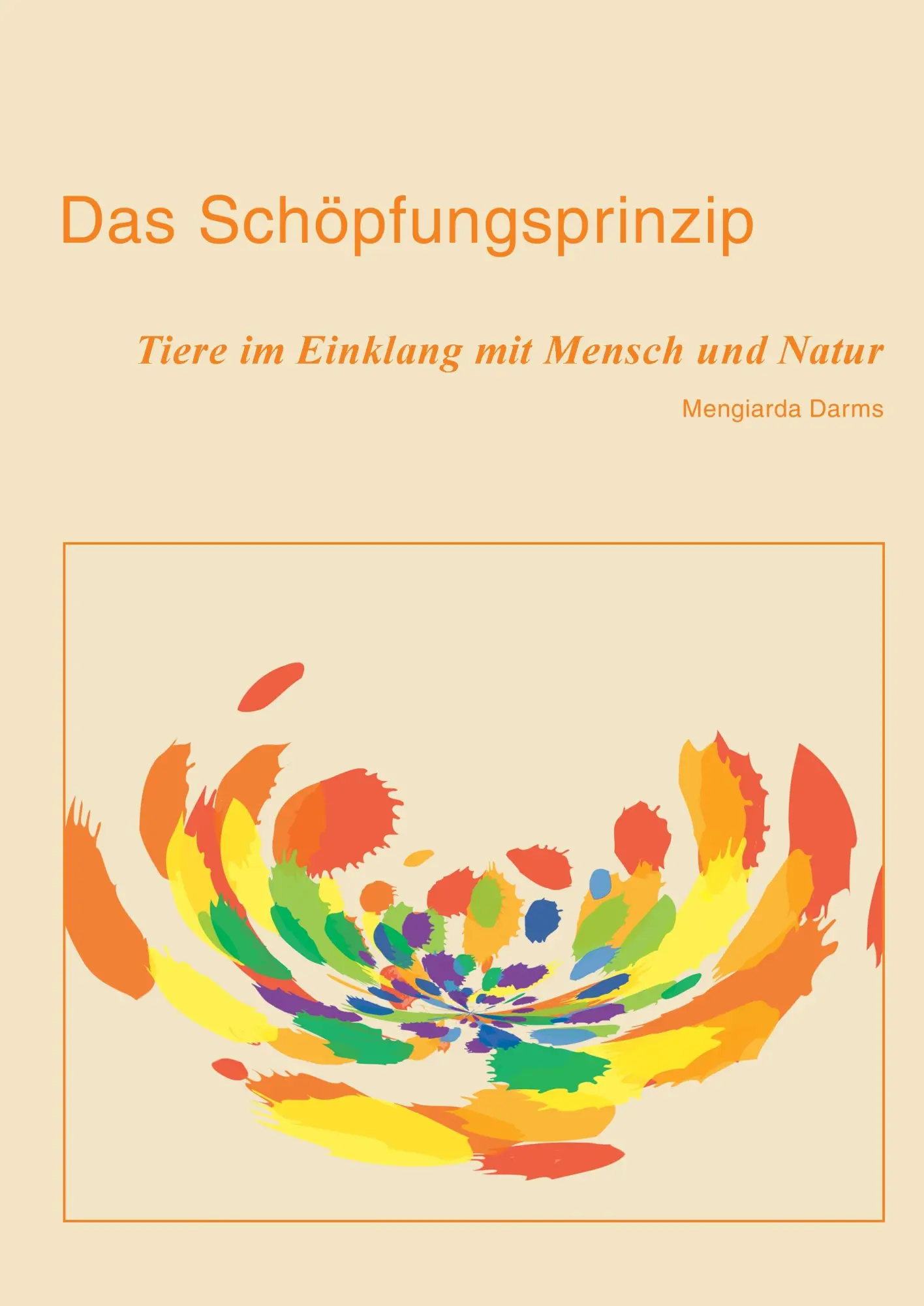 Cover: 9783842391239 | Das Schöpfungsprinzip | Tiere im Einklang mit Mensch und Natur | Darms