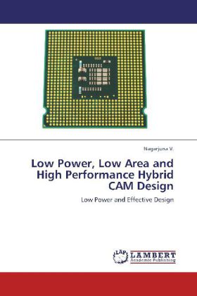Low Power, Low Area and High Performance Hybrid CAM Design | Low Power and Effective Design | Nagarjuna V. | Taschenbuch | Englisch | LAP Lambert Academic Publishing | EAN 9783847331339 - V., Nagarjuna