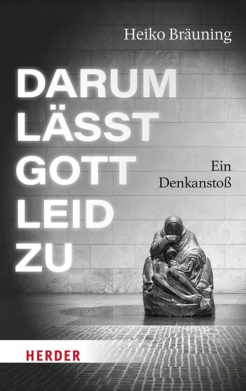 Cover: 9783451601439 | Darum lässt Gott Leid zu | Ein Denkanstoß | Heiko Bräuning | Buch