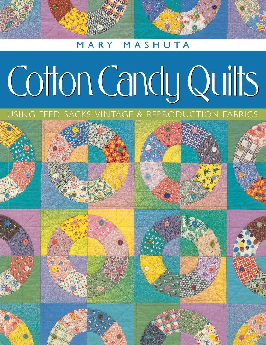 Cover: 9781571201539 | Cotton Candy Quilts | Using Feed Sacks, Vintage &amp; Reproduction Fabrics