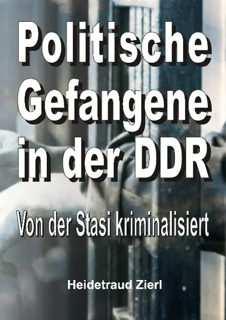Cover: 9783732301539 | Politische Gefangene in der DDR | Von der Stasi kriminalisiert | Zierl