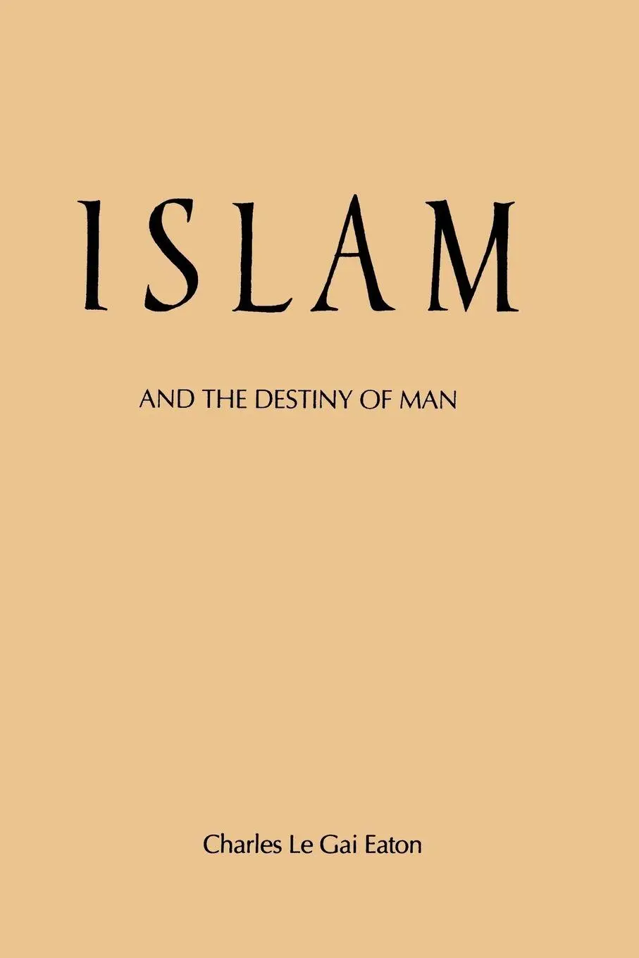 Cover: 9780887061639 | Islam and the Destiny of Man | Charles Le Gai Eaton | Taschenbuch