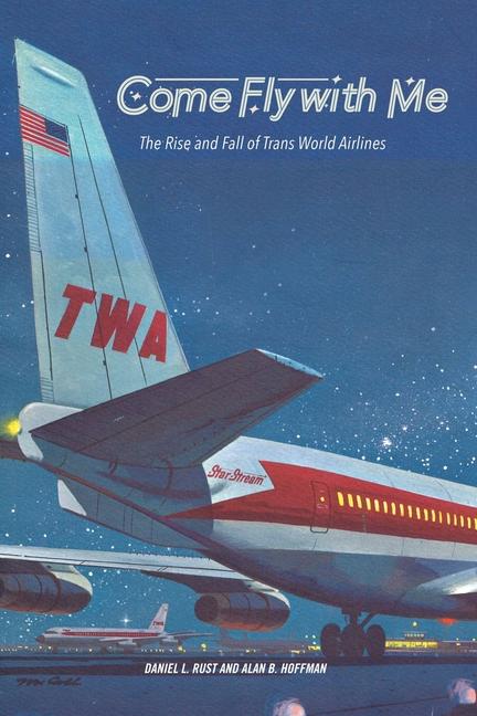 Cover: 9798985571639 | Come Fly with Me | The Rise and Fall of Trans World Airlines | Buch