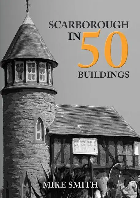 Cover: 9781398101739 | Scarborough in 50 Buildings | Mike Smith | Taschenbuch | Englisch