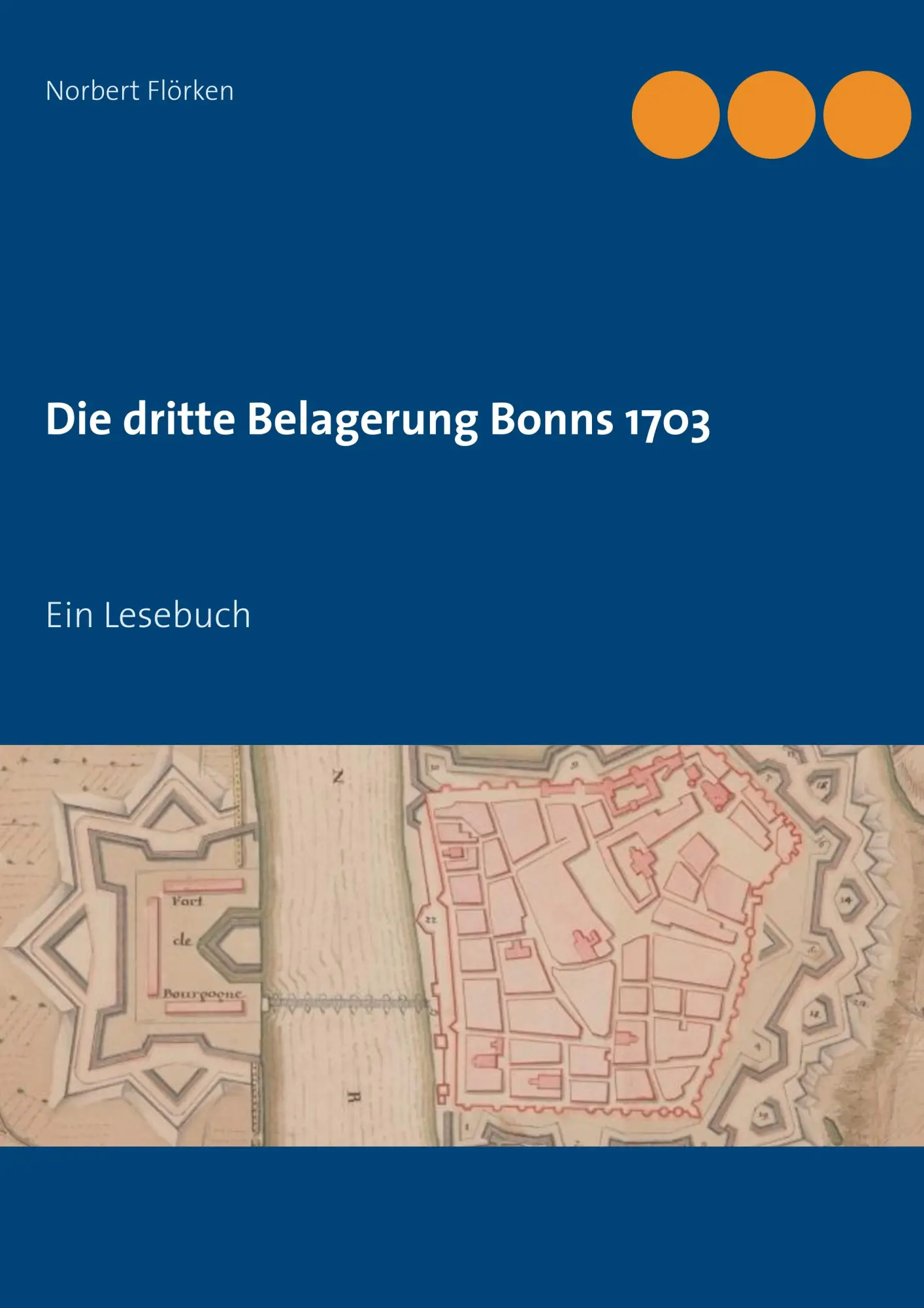 Cover: 9783744881739 | Die dritte Belagerung Bonns 1703 | Ein Lesebuch | Norbert Flörken
