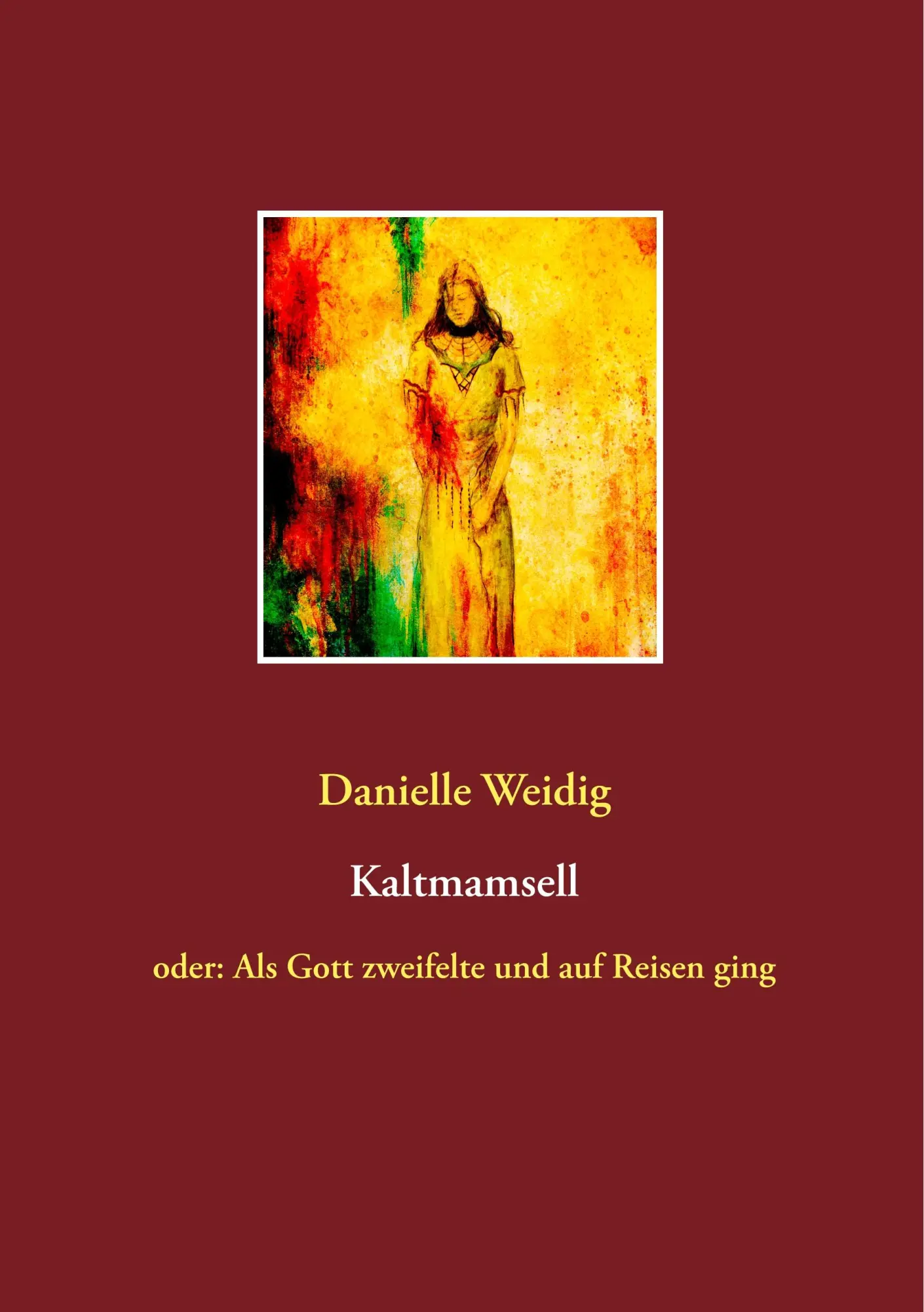 Cover: 9783750401839 | Kaltmamsell | oder: Als Gott zweifelte und auf Reisen ging | Weidig