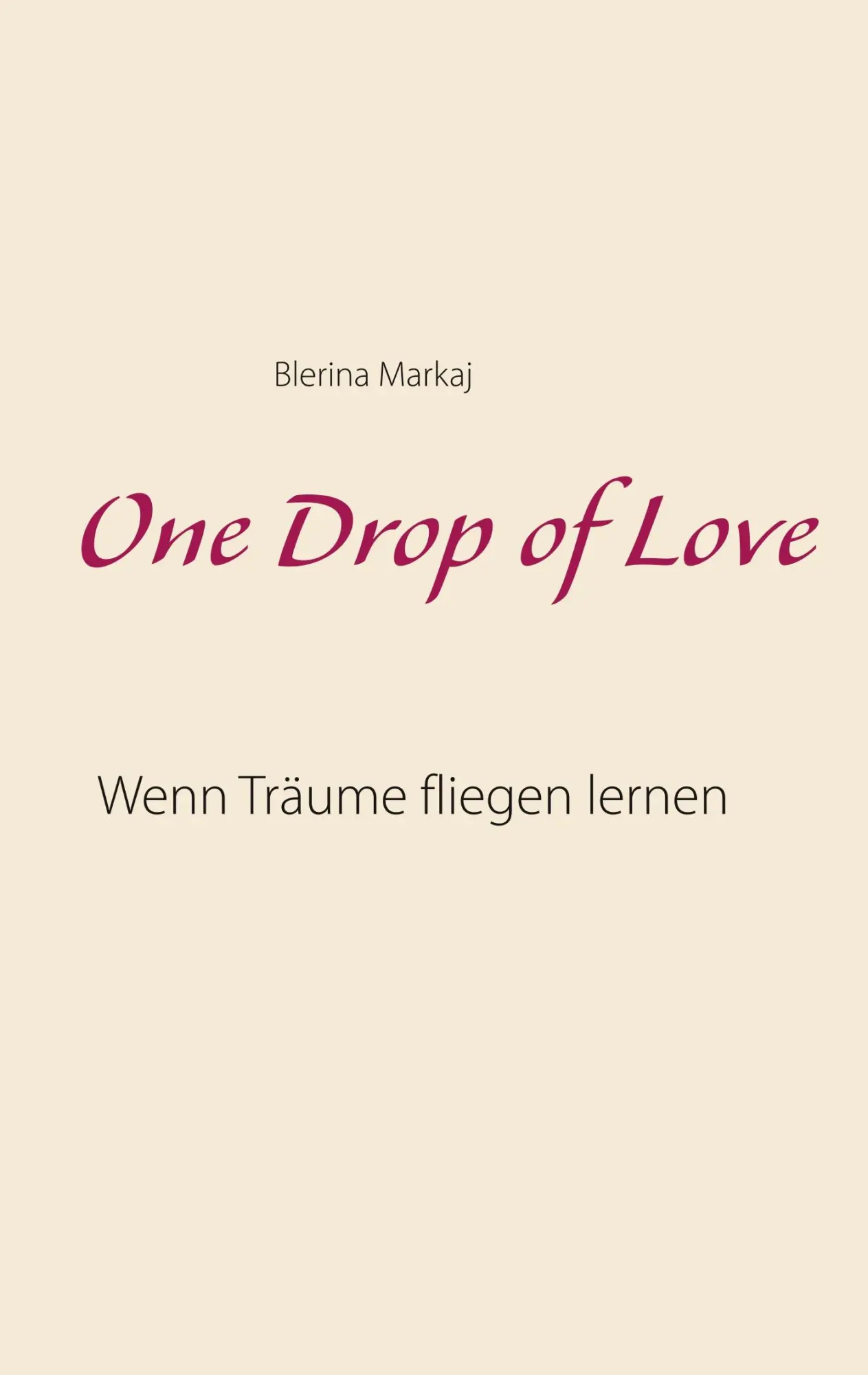 Cover: 9783752861839 | One Drop of Love | Wenn Träume fliegen lernen | Blerina Markaj | Buch